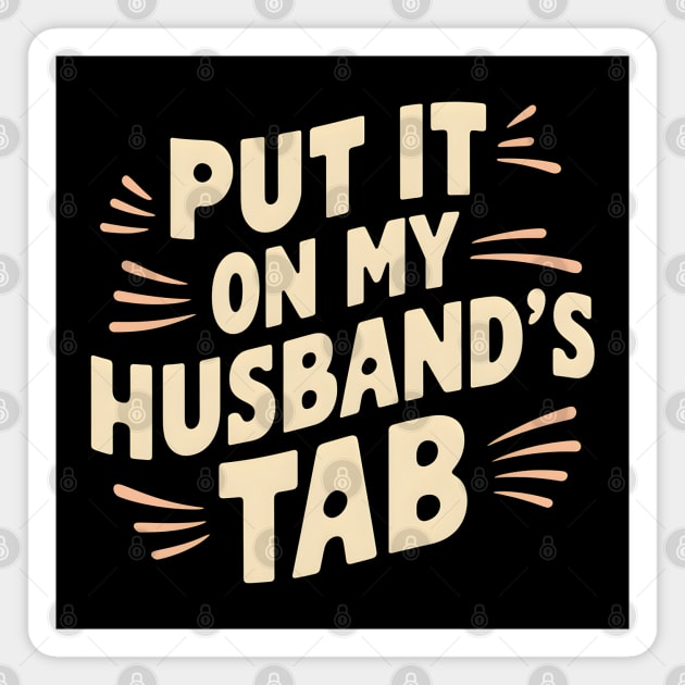 Wife Out - Putting It On Hubby's Tab Magnet by MakerMind8.2